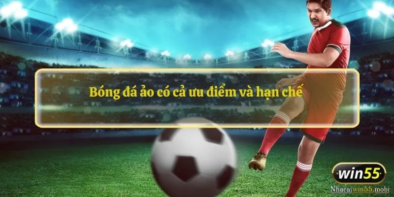 Bóng đá ảo có cả ưu điểm và hạn chế 