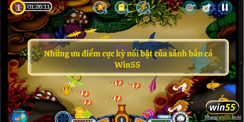 Những ưu điểm cực kỳ nổi bật của sảnh bắn cá Win55