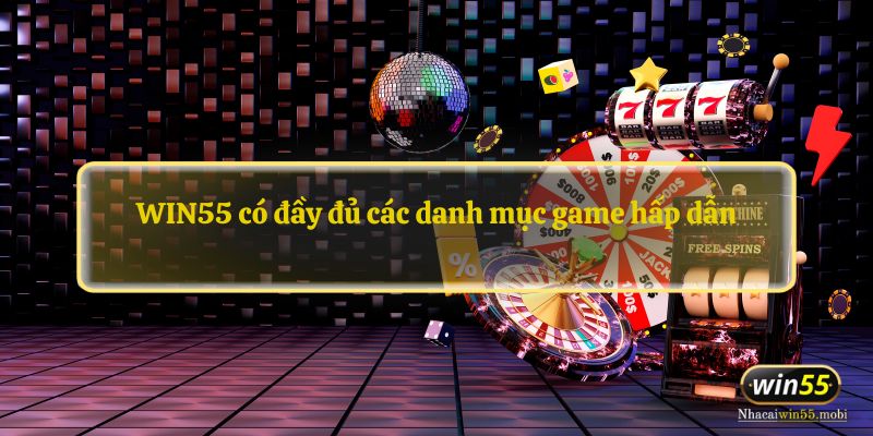 WIN55 có đầy đủ các danh mục game hấp dẫn